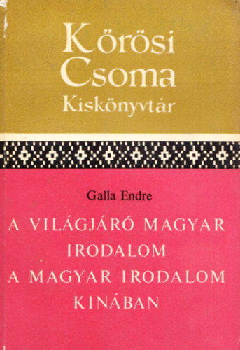 Galla Endre - A vilgjr magyar irodalom - A magyar irodalom Knban (Krsi Csoma Kisknyvtr 5.)