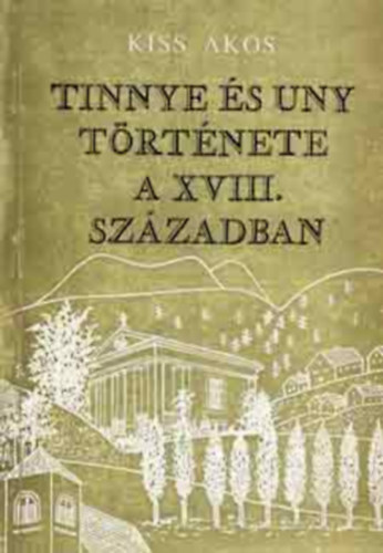 Kiss �kos - Tinnye �s Uny t�rt�nete a XVIII. sz�zadban