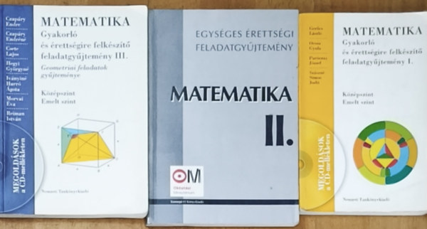3db matematika �retts�gire felk�sz�t� tank�nyv - Matematika-Gyakorl� �s �retts�gire felk�sz�t� feladatgy�jtem�ny I. K�z�pszint-Emelt szint, III. Geometriai feladatok gy�jtem�nye, Matematika II.-Egys�ges �retts�gi feladatgy�jtem