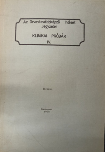 Az Orvostovbbkpz Intzet jegyzetei - Klinikai Prbk IV.