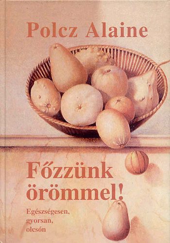 F�zz�nk �r�mmel! (eg�szs�gesen, gyorsan, olcs�n)