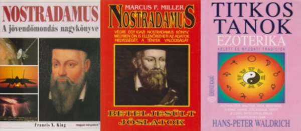 3 m Nostradamusrl: Ezoterika - Titkos tanok - Keleti s nyugati tradcik +  Nostradamus - Beteljeslt jslatok + Nostradamus A jvendmonds nagyknyve