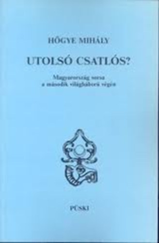 Utols csatls? Magyarorszg sorsa a msodik vilghbor vgn