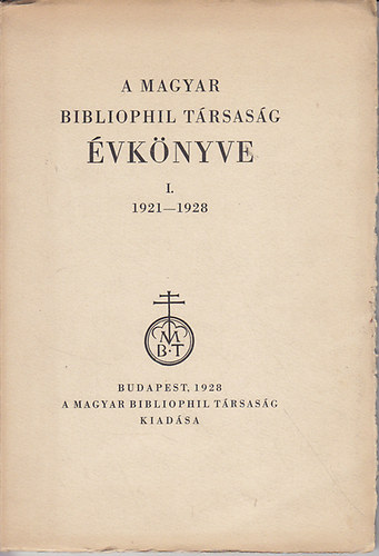 Magyar Bibliofil Trsasg - A Magyar Bibliophil Trsasg vknyve I. 1921-1928