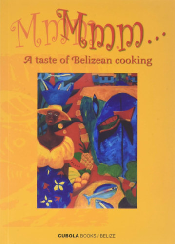 Tracy Brown de Langan  (Editor) - Mmm... A Taste of Belizean Cooking