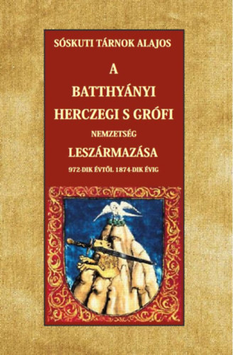 A Batthynyi herczegi s grfi nemzetsg leszrmazsa 972-dik vtl 1874-dik vig