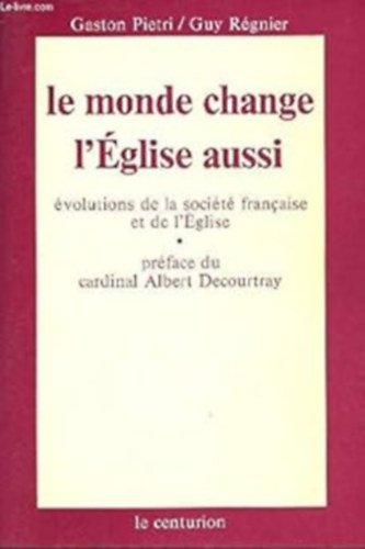 Le monde change, l'eglise aussi / evolutions de la societe franaise et de l'eglise