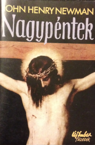 John Henry Newman - Nagypntek. Elmlkedsek s imdsgok
