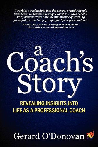 A Coach's Story: Revealing Insights into Life as a Professional Coach