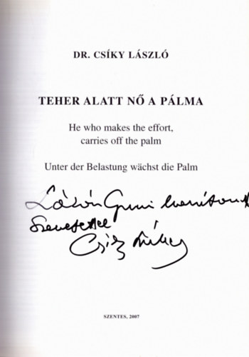 Teher alatt n a plma - He who makes the effort, carries off the palm - Unter der Belastung wchst die Palm (dediklt)