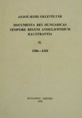 Anjou- kor oklevltr - Documenta res hungaricas tempore regum andegavensium illustrantia II. 1306-1310