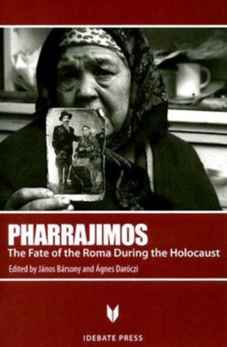Darczi gnes  Brsony Jnos (szerk.) - Pharrajimos: The Fate of the Roma During the Holocaust