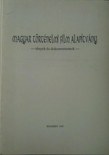 Magyar T�rt�nelmi Film Alap�tv�ny - t�nyek �s dokumentumok -
