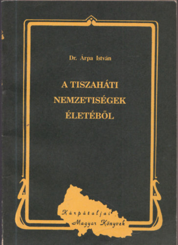 A tiszahti nemzetisgek letbl (Krptaljai Magyar Knyvek 13.)