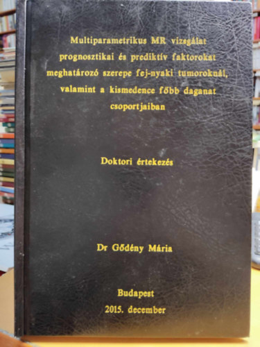 Multiparametrikus MR vizsglat prognosztikai s prediktv faktorokat meghatroz szerepe fej-nyaki tumoroknl, valamint a kismedence fbb daganat csoportjaiban (Doktori rtekezs)