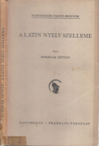 Borzs�k Istv�n - A latin nyelv szelleme (Parthenon-tanulm�nyok 3.)