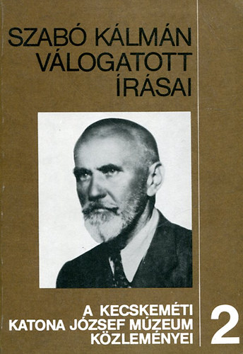 Szab� K�lm�n v�logatott �r�sai (A kecskem�ti Katona J�zsef M�zeum..2)