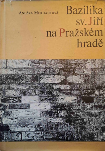 Anezka Merhautov� - Bazilika sv. Jiri na Prazsk�m hrade (A Szent Gy�rgy Bazilika - cseh nyelv�)