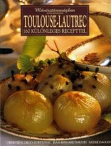 Dortignac-Naudin-Daguin - Mvsztrsasgban: Toulouse-Lautrec 160 klnleges recepttel