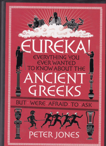 Peter Jones - Eureka! - Everything you ever wanted to know about the ancient greeks but were afraid to ask