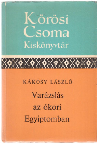 Varzsls az kori Egyiptomban (Krsi Csoma Kisknyvtr)