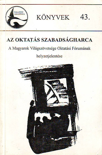 Hajd-Moharos Jzsef-Nmeth Istvn Pter - Az oktats szabadsgharca (A Magyarok Vilgszvetsge Oktatsi Frumnak )