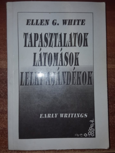 E. G. White - Tapasztalatok, ltomsok, lelki ajndkok