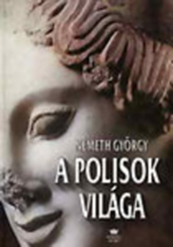 A polisok vilga - Bevezets az archaikus s koraklasszikus kori grg trsadalomtrtnetbe