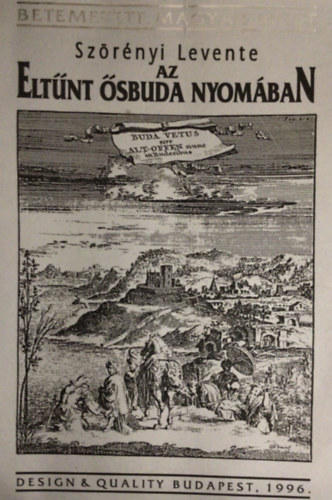 Az elt�nt �sbuda nyom�ban (Betemetett magyar m�lt)