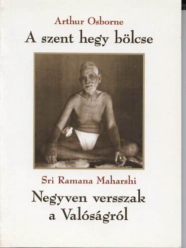 Ramana Sri Osborne-Maharshi - A szent hegy blcse-Negyven versszak a valsgrl