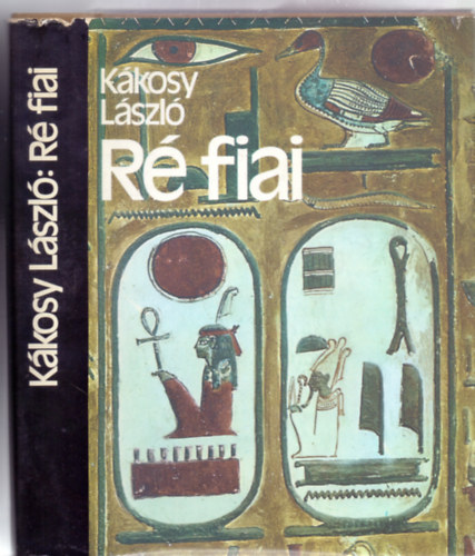 R fiai - Az kori Egyiptom trtnete s kultrja (Sznes s fekete-fehr mellkletekkel)