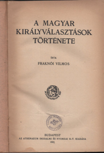 Frakni Vilmos - A magyar kirlyvlasztsok trtnete
