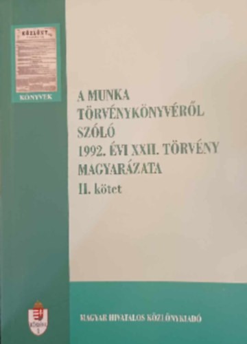 A Munka Trvnyknyvrl szl 1992. vi XXII. trvny magyarzata II. ktet