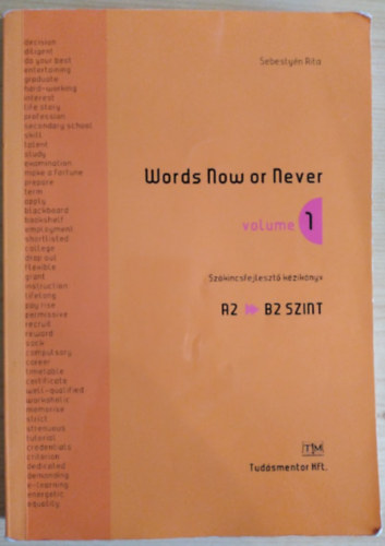 Words Now or Never - Volume 1 / Szkincsfejleszt kziknyv A2 --> B2 szint