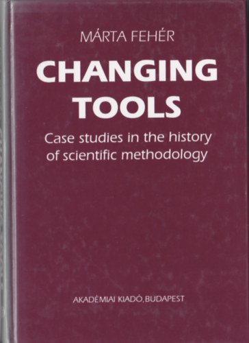 Changing Tools - Case Studies in the History of Scientific Methodology