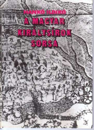 A magyar kirlysrok sorsa - Gza fejedelemtl Szapolyai Jnosig