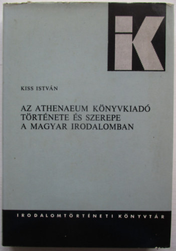 Kiss Istv�n - Az Athenaeum K�nyvkiad� t�rt�nete �s szerepe a magyar irodalomban