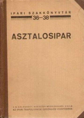 Asztalosipar (Ipari szakk�nyvt�r 36-38.)