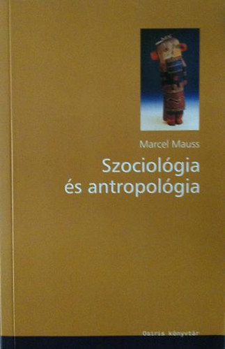Marcel Mauss - Szociol�gia �s antropol�gia