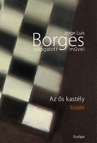 J.L. Borges - Az ős kastély - J.L.Borges válogatott művei IV.