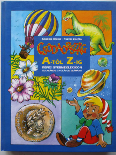 Csodaorszg A-tl Z-ig - Kpes gyermeklexikon ltalnos iskolsok szmra