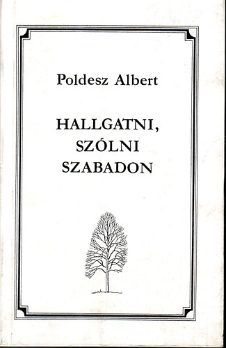 Albert Poldesz - Hallgatni,sz�lni szabadon