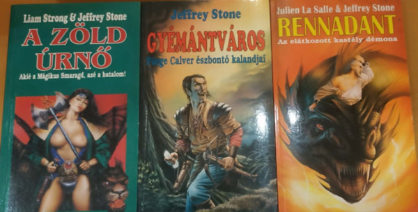 Liam Strong, Julien La Salle Jeffrey Stone - 3 db Fantasy: A Z�ld �rn� (Aki� a M�gikus Smaragd, az� a hatalom!) + Gy�m�ntv�ros (F�rge Calver �szbont� kalandjai) + Rennadant (Az el�tkozott kast�ly d�mona)