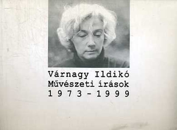 Vrnagy Ildik - Mvszeti rsok 1973-1999 (Dediklt)