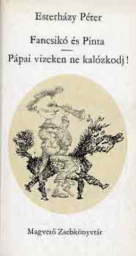 Esterhzy Pter - Fancsik s Pinta / Ppai vizeken ne kalzkodj!