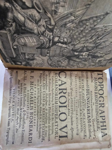 Michael Bombardi - Topographia Magni Regni Hungariae, Sive Nobilissimae eius Ditionis, quam modo Hungariam dicimus :cum annexis Dalmatiae, Croatiae, Sclavoniae, Serviae, & Bulgariae &c. Regnis; tum etiam Transylvaniae, Valachiae, Moldaviae Provinciis, Gloriosiimo,