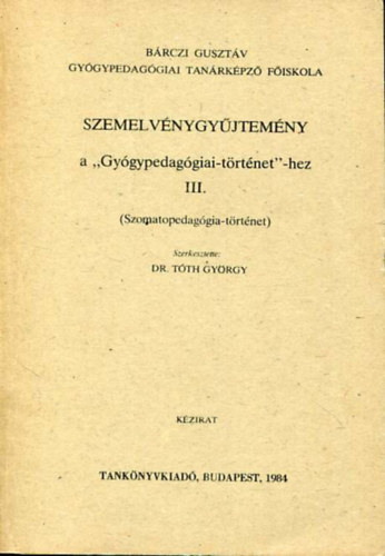 Szemelvnygyjtemny a "Gygypedaggiai-trtnet" -hez III. (Szomatopedaggia-trtnet)