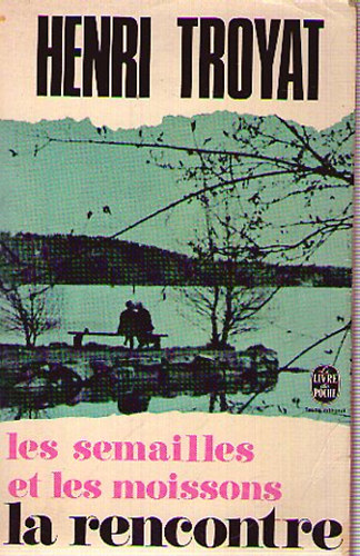 Henri Troyat - Les semailles et les moissons: La Rencontre