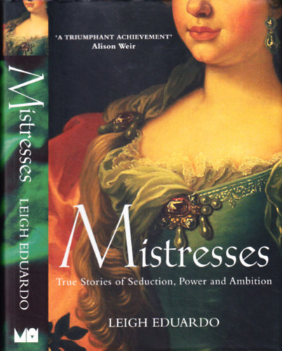 Mistresses - True Stories of Seduction, Power and Ambition