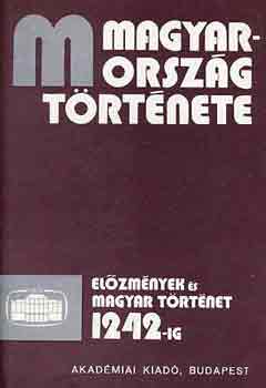 Magyarorszg trtnete: elzmnyek s magyar trtnet 1242-ig I-II.